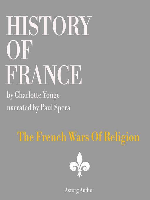 Title details for History of France--The French Wars of Religion by Charlotte Mary Yonge - Available